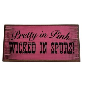 Pretty In Pink Wicked In Spurs 6”x12" Wood Hanging Novelty Sign Rodeo Cowgirl